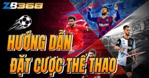 Hướng Dẫn Cá Cược Thể Thao Tại ZB368