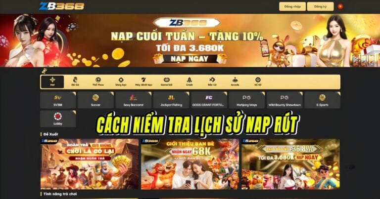 Cách Kiểm Tra Lịch Sử Nạp Rút Tại ZB368
